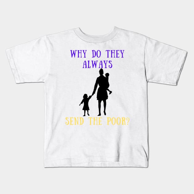 Why do they always send the poor? Kids T-Shirt by IOANNISSKEVAS